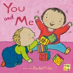 You and me / illustrated by Rachel Fuller.