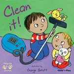 Clean it! / illustrated by Georgie Birkett.