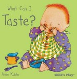 What can I taste? / Annie Kubler.