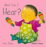 What can I hear? / Annie Kubler.