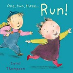 One, two, three...run! / Carol Thompson.