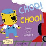 Choo! Choo! : guess the vehicle! / Cocoretto.