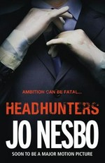 Headhunters / Jo Nesbo ; translated from the Norwegian by Don Bartlett.