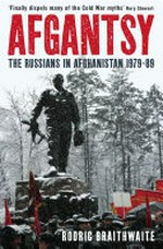 Afgantsy : the Russians in Afghanistan 1979-89 / Rodric Braithwaite.