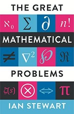 The great mathematical problems : marvels and mysteries of mathematics / Ian Stewart.