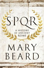 SPQR : a history of ancient Rome / Mary Beard.