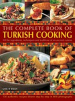 The complete book of Turkish cooking : all the ingredients, techniques and traditions of an ancient cuisine / Ghillie Başan ; with photography by Martin Brigdale.