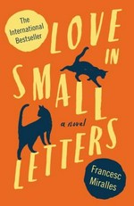 Love in small letters / Francesc Miralles translated by Julie Wark.