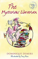 The mysterious librarian / Dominique Demers ; translated by Sander Berg ; illustrations by Tony Ross.