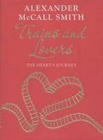 Trains and lovers / Alexander Mccall Smith.