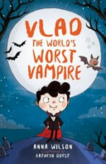 Vlad the world's worst vampire / Anna Wilson ; illustrated by Kathryn Durst.