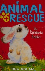 The runaway rabbit / Tina Nolan ; inside illustrations, Artful Doodlers.