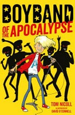 Boyband of the apocalypse / Tom Nicoll ; illustrated by David O'Connell.