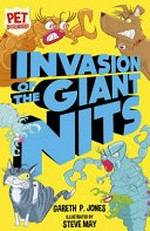 Invasion of the giant nits / Gareth P. Jones ; illustrated by Steve May.