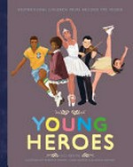 Young heroes / written by Lula Bridgeport ; illustrated by Federica Frenna, Isabel Muñoz and Julianna Swaney.