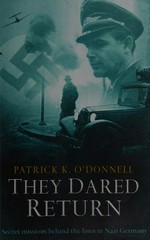 They dared return : the true stories of Jewish spies behind the lines in Nazi Germany / Patrick K. O'Donnell.