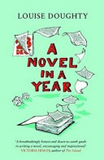 A novel in a year / Louise Doughty.