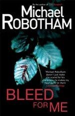 Bleed for me / Michael Robotham.