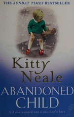 Abandoned child / Kitty Neale.