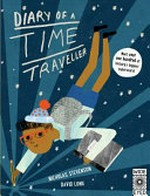Diary of a time traveller / [illustrated by] Nicholas Stevenson ; [written by] David Long.