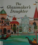 The glassmaker's daughter / written by Dianne Hofmeyr ; illustrated by Jane Ray.
