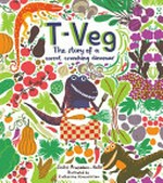 T-Veg : the tale of a carrot crunching dinosaur / Smriti Prasadam-Halls ; illustrated by Katherina Manolessou.
