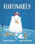 Fluffywuffy / Simon Puttock ; illustrations: Matt Robertson.
