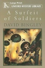A surfeit of soldiers / David Bingley.