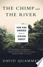 The chimp and the river : how AIDS emerged from an African forest / David Quammen.
