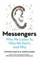 Messengers : who we listen to, who we don't, and why / Stephen Martin and Joseph Marks.