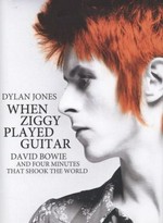 When Ziggy played guitar : David Bowie and four minutes that shook the world / Dylan Jones.