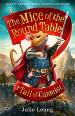 The mice of the Round Table : a tail of Camelot / Julie Leung ; illustrations by Angelo Rinaldi.