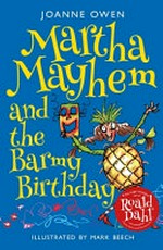 Martha Mayhem and the barmy birthday / Joanne Owen ; illustrated by Mark Beech.