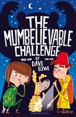 The mumbelievable challenge / by Dave Lowe ; illustrated by The Boy Fitz Hammond.