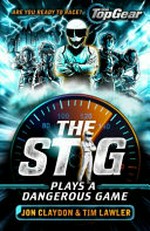 The Stig plays a dangerous game / Jon Claydon & Tim Lawler.