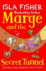 Marge and the secret tunnel / Isla Fisher ; illustrated by Eglantine Ceulemans.