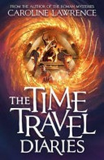 The time travel diaries / Caroline Lawrence ; illustrations by Sarah Mulvanny.