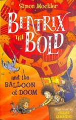 Beatrix the Bold and the balloon of doom / Simon Mockler ; illustrations by Cherie Zamazing.