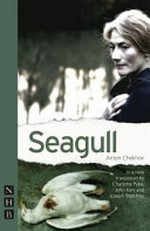 Seagull / Anton Chekhov ; translation by Charlotte Pyke, John Kerr and Joseph Blatchley.