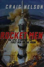 Rocket men : the epic story of the first men on the moon / Craig Nelson.