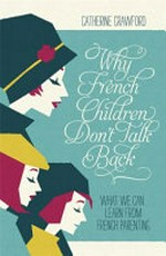 Why French children don't talk back / Catherine Crawford.