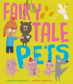 Fairy tale pets / Tracey Corderoy ; [illustrated by] Jorge Martín.