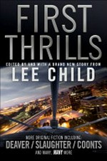 First thrills : high-octane stories from the hottest thriller authors / edited by Lee Child.