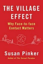 The village effect : why face-to-face contact matters / Susan Pinker.