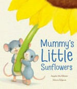Mummy's little sunflowers / Angela McAllister, Alison Edgson.