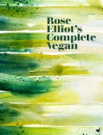 Rose Elliot's complete vegan / Rose Elliot.