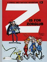Z is for Zorglub / by Franquin ; background by Jidéhem ; script, Franquin, Greg ; translator: Jerome Saincantin ; lettering and text layout: Design Amorandi.