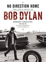 No direction home : the life and music of Bob Dylan / Robert Shelton.