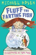 Fluff the farting fish / Michael Rosen ; illustrated by Tony Ross.