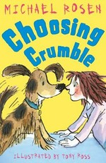 Choosing Crumble / Michael Rosen ; illustrated by Tony Ross.